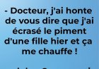 Blague du jour | "Docteur, j'ai honte de vous dire que j'ai ecrasé le piment d'une fille hier et ca me chauffe !"