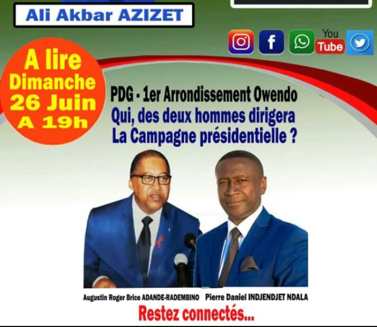 Gabon / Pensée Azizetique - PDG Owendo - 1er Arrondissement : Qui, de Pierre Daniel Indjendjet Ndala et Augustin Roger Brice Adande dirigera la campagne présidentielle ?
