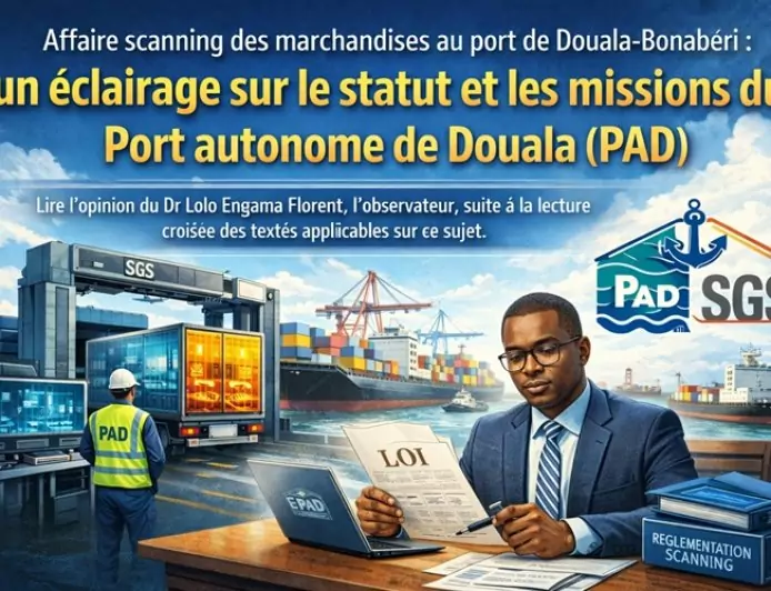 Affaire scanning des marchandises au Port de Douala-Bonabéri : un éclairage sur le statut et les missions du Port autonome de Douala (PAD)